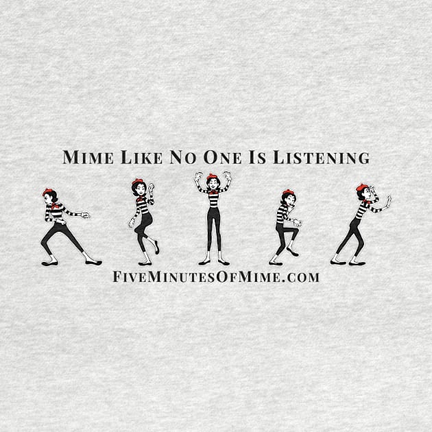 Mime like no one is listening by FiveMinutesOfMime